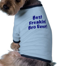 Best Freakin Bro Ever Doggie Tee Shirt