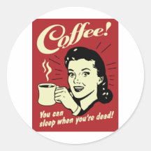 Café vous pouvez dormir quand vous êtes morts adhésif rond