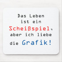 Das Leben ist ein Scheißspiel, aber ich liebe... Mauspads