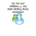 das msn, kein bin ich nicht Offline ..... Ich vers