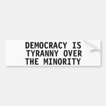Demokratie ist Tyrannei über der Minderheit Autosticker