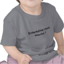 Entertaine mich Mama ! Shirt