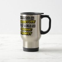 Everyday's An Adventure ... Organic Chemist Mugs