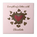 Everythings Better With Chocolate Tile