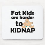 Fette Kinder sind härter zu entführen Mousepads