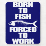 GEBOREN ZU FISCHEN ZWANGS, UM ZU ARBEITEN MOUSEPADS