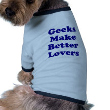 Geeks Make Better Lovers Dog Tee Shirt