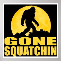 GONE SQUATCHIN *Special* BARK AT THE MOON edition Posters