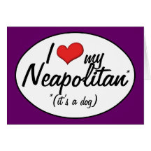 I Liebe mein neapolitanisches (es ist ein Hund) Karte