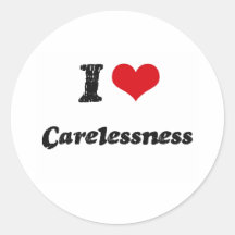 I love Carelessness Round Stickers
