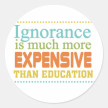 Ignorance is More Expensive Than Education Stickers