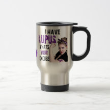 J'ai le lupus. Quelle est votre excuse ? Tasse