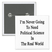 Je ne vais jamais avoir besoin de science politiqu pin's