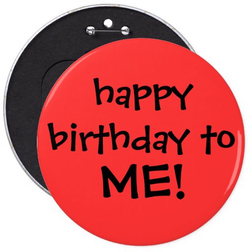 "joyeux anniversaire à MOI ! "bouton Badge