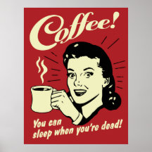 Kaffee können Sie schlafen, wenn Sie tot sind Plakat