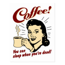 Kaffee! Sie können schlafen, wenn Sie tot sind! Postkarten