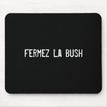 La Bush de Fermez Tapis De Souris