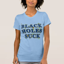 Les trous noirs sucent l'humour de trous noirs t-shirts