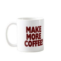 MACHEN SIE MEHR KAFFEE! (Großer Becher)