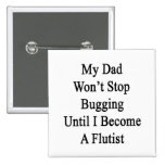 Mein Vati stoppt nicht abzuhören, bis ich ein Flut Anstecknadelbuttons