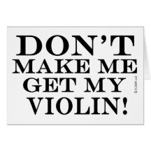 Ne m'incitez pas à obtenir mon violon cartes