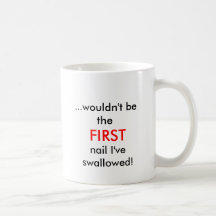 … ne soyez pas, PREMIER, clou I'veswallowed ! Tasse À Café
