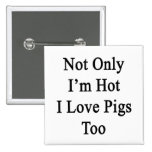 Nicht nur ich bin heiße i-Liebe-Schweine auch Button