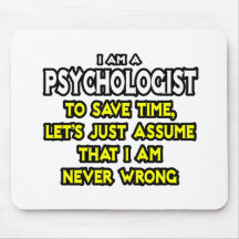 Psychologe… nehmen an, dass ich nie falsch bin mauspads