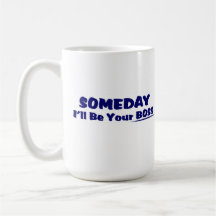 Un jour je serai votre patron ! Tasse de café