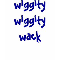 wiggity wiggity Wack