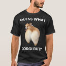 Recherche de corgi butt tshirts Anniversaire