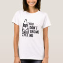 Recherche de gnome femme tshirts Sarcasme