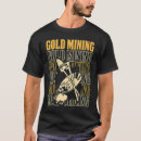 Recherche de gold digger tshirts Mineur