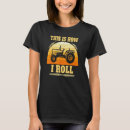 Recherche de this is how i roll tshirts Comment