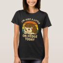 Suche nach lustiger igel tshirts Hecke