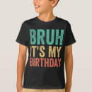 Recherche de bruh enfant tshirts Fête