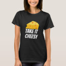 Recherche de cheesy tshirts Nourriture