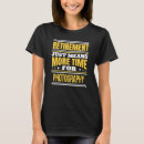 Suche nach ich bin ein fotograf tshirts Im ruhestand