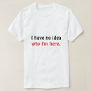 Suche nach ich habe keine ahnung tshirts Zitat
