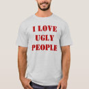 Suche nach hässliche leute tshirts Lustig