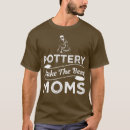 Recherche de funny pottery tshirts Argile