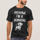 Recherche de dalmate drôle tshirts Faire semblant