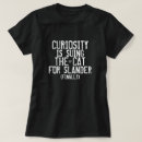 Suche nach neugier tshirts Sprichwort