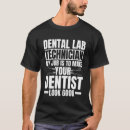Suche nach zahntechniker tshirts Zitat
