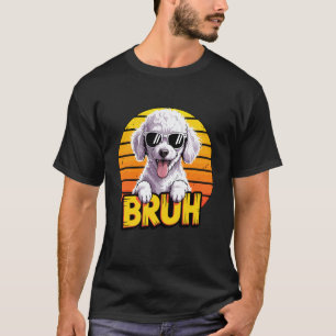 01 Bruh Pudel Liebhaber Welpe Hund Coole Sonnenbri T-Shirt