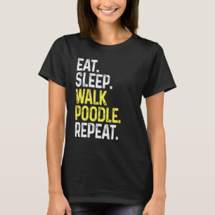 01 Essen Schlafen Pudel laufen Wiederholen Hunde s T-Shirt