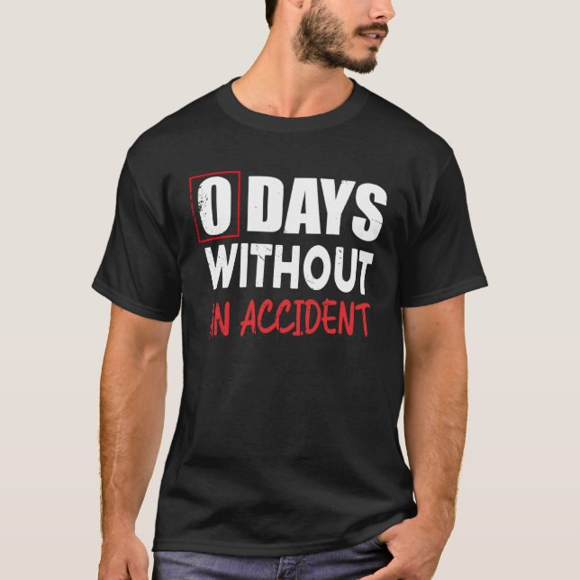 0 Days Without An Accident Sarcastic Saying Meme T-Shirt (Vorderseite)