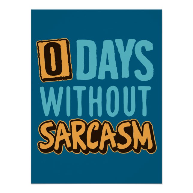 "0 Days Without Sarcasm" Humorous Poster (Devant)