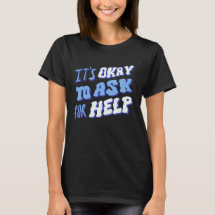 0 Es ist okay, um Hilfe zu bitten. Die psychische T-Shirt