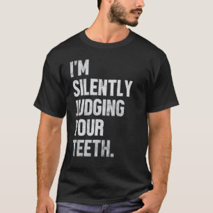 0 Ich beurteile deine Zähne still Lustiger Zahnarz T-Shirt